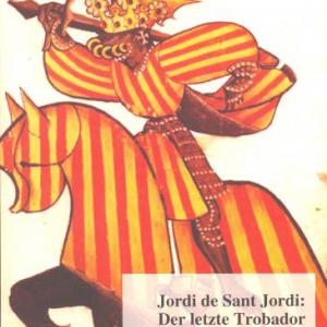 Jordi de Sant Jordi. Der letzte Trobador